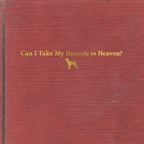 Can I Take My Hounds To Heaven