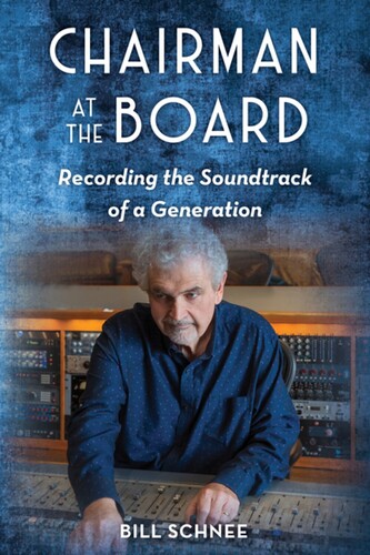 Schnee, Bill - Chairman at the Board: Recording the Soundtrack of a Generation