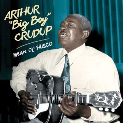 Arthur Crudup  Big Boy - Mean Ol' Frisco