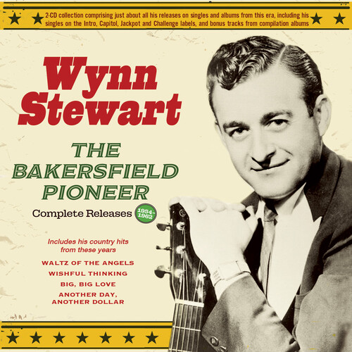 Wynn Stewart - Bakersfield Pioneer: Complete Releases 1954-62