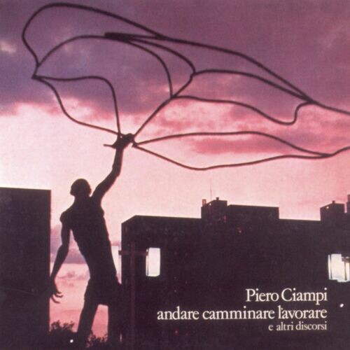 Piero Ciampi - Andare Camminare Lavorare (Ita)