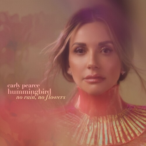 Carly Pearce - Hummingbird: No Rain, No Flowers