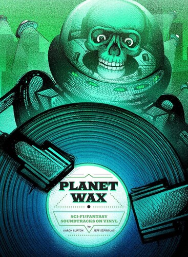 Aaron Lupton & Jeff Szpirglas - Planet Wax: Sci-Fi/Fantasy Soundtracks On Vinyl [RSD Drops Aug 2020]