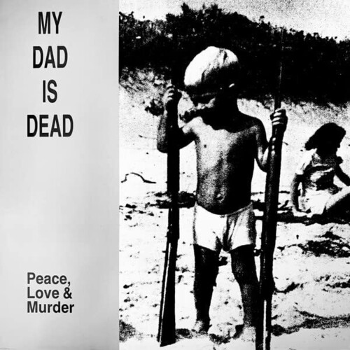 My Dad Is Dead - Peace, Love & Murder [Reissue]