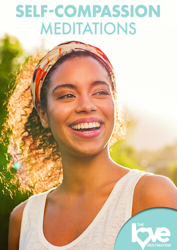 The Love Destination Courses: Self-Compassion Meditations