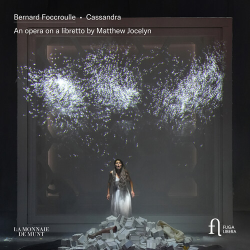 Foccroulle: Cassandra - An Opera on a Libretto by Matthew Jocelyn