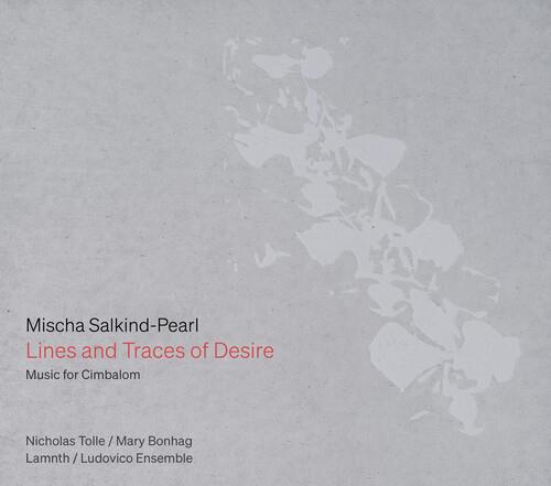 Mischa Salkind-Pearl: Lines and Traces of Desire — Music for Cimbalom