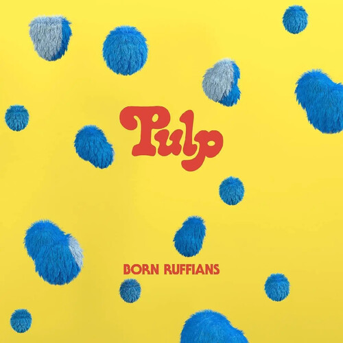 Born Ruffians - Pulp (first Edition)