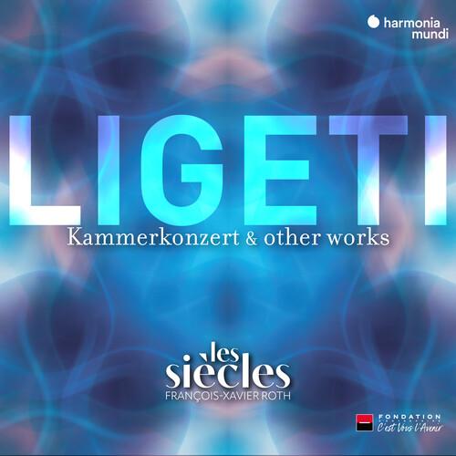 Les Siècles - Ligeti: Six Bagatelles Chamber Concerto & Ten