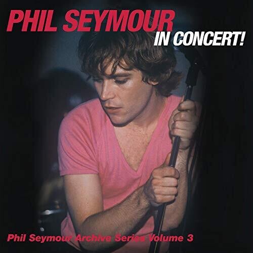 Phil Seymour In Concert Archive Series Volume 3