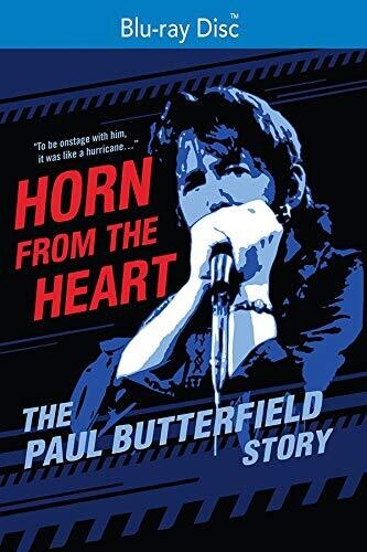  - Horn From The Heart: The Paul Butterfield Story