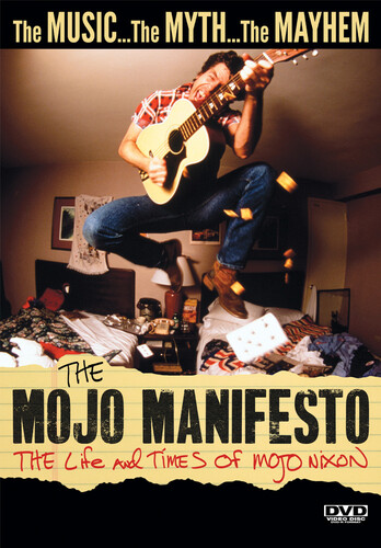 Mojo Manifesto: The Life & Times of Mojo Nixon - Mojo Manifesto: The Life & Times Of Mojo Nixon