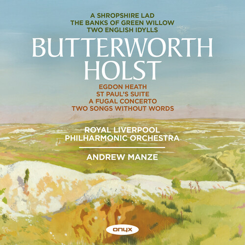 Holst & Butterworth: A Shropshire Lad, Two Idylls, Banks of Green Will