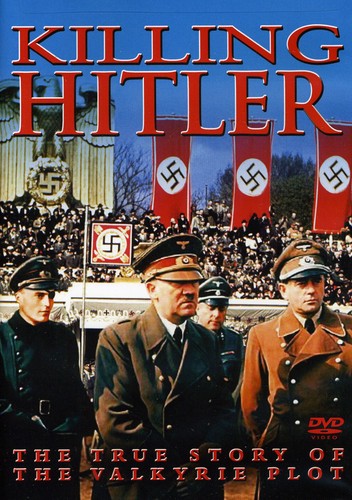 Killing Hitler: The True Story of the Valkyrie Plot