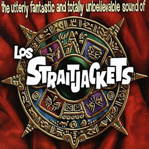 Utterly Fantastic And Totally Unbelievable Sounds of Los Straitjackets
