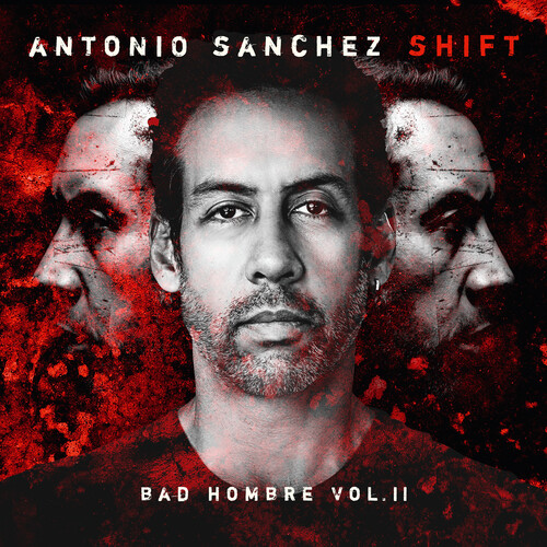 Antonio Sanchez - Shift (Bad Hombre, Vol. Ii)