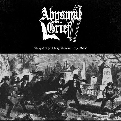 Abysmal Grief - Despise The Living Desecrate The Dead