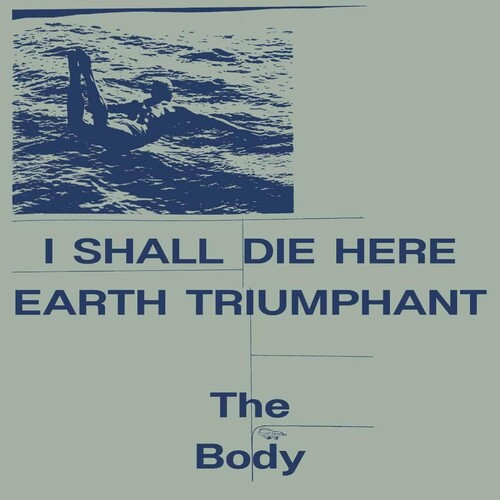 Body - I Shall Die Here / Earth Triumphant - White [Indie Exclusive]