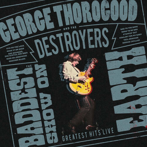George Thorogood And The Destroyers - The Baddest Show On Earth: Greatest Hits Live vinyl record cover