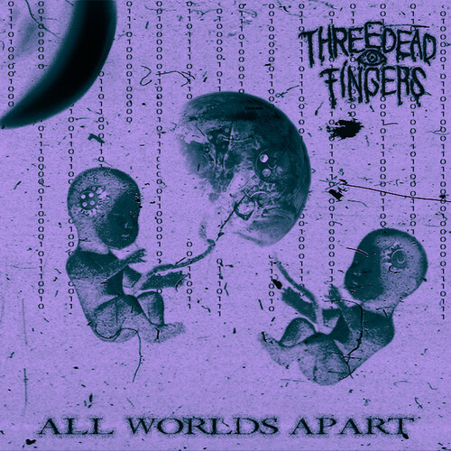 Three Dead Fingers - All Worlds Apart