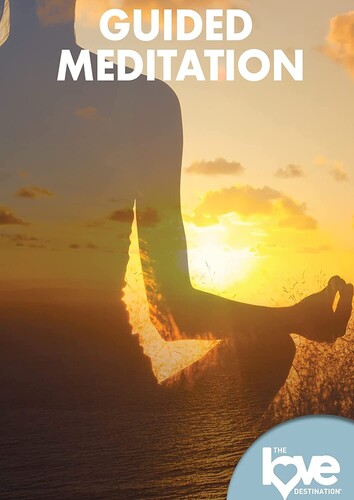 Love Destination Courses: Guided Meditation - Love Destination Courses: Guided Meditation
