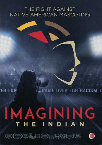 Imagining The Indian: The Fight Against Native American Mascoting