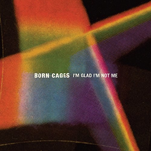 Born Cages - I'm Glad I'm Not Me [Vinyl]