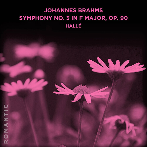Halle - Johannes Brahms: Symphony No. 3 In F Major Op. 90