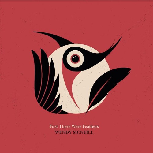 Wendy Mcneill - First There Were Feathers