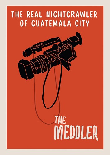 Meddler: The Real Nightcrawler of Guatemala City - Meddler: The Real Nightcrawler Of Guatemala City