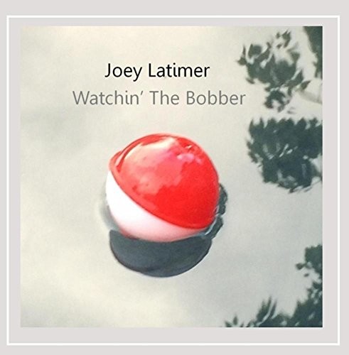 Joey Latimer - Watchin' The Bobber