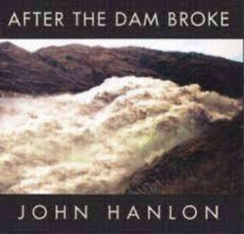 After the Dam Broke: The Best of John Hanlon|John Hanlon (New Zealand)