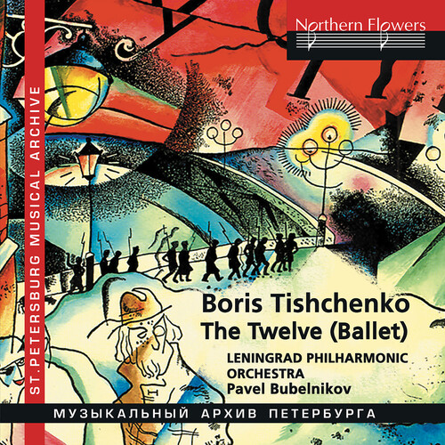 Tishchenko: The Twelve (Complete Ballet) & Shostakovich Variations