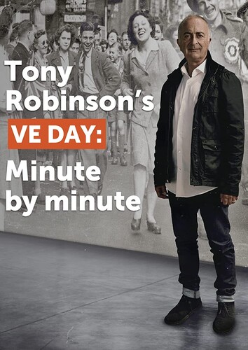 Tony Robinson's Ve Day: Minute By Minute