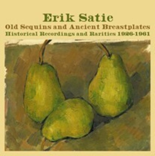Erik Satie - Old Sequins & Ancient Breastplates Historical (Uk)