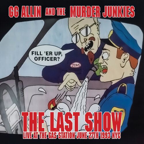 Gg Allin  & The Murder Junkies - Last Show: Live At The Gas Station June 27th 1993