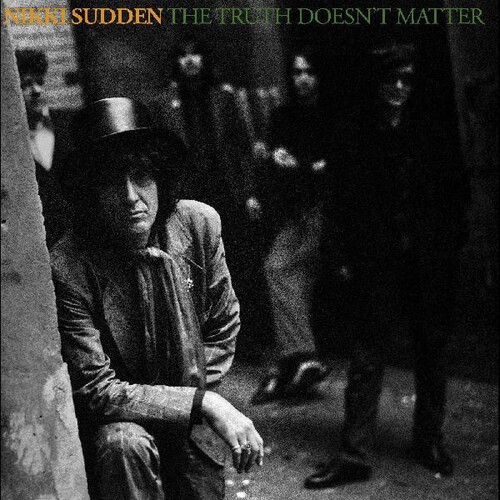 Nikki Sudden - The Truth Doesnt Matter (Remixed, Remastered, Reimagined)