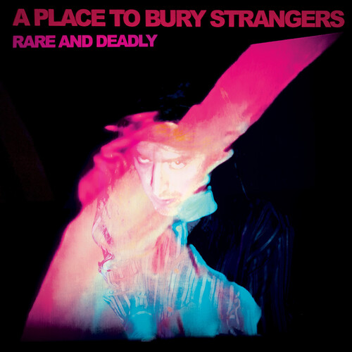 Place To Bury Strangers - Rare & Deadly