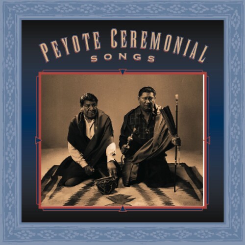 Peyote Ceremonial Songs - Peyote Ceremonial Songs / Various