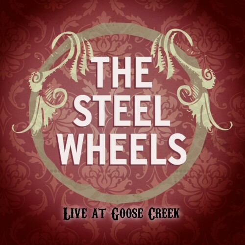 The Steel Wheels - Steel Wheels: Live at Goose Creek