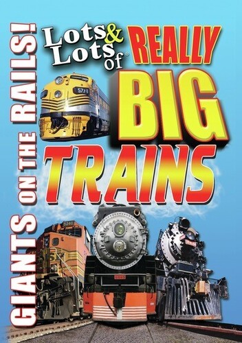 Lots And Lots Of Really Big Trains: Giants On The Rails