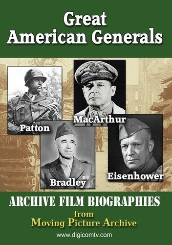 Great American Generals - Patton, MacArthur, Eisenhower, Bradley