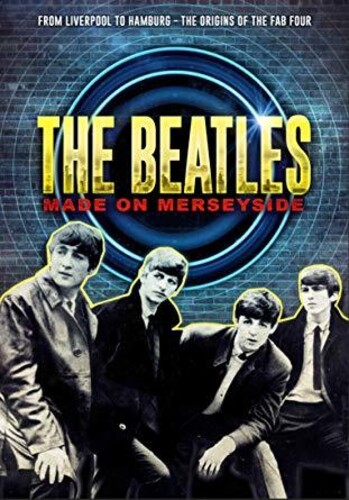 The Beatles: Made on Merseyside