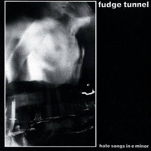 Fudge Tunnel - Hate Songs In E Minor