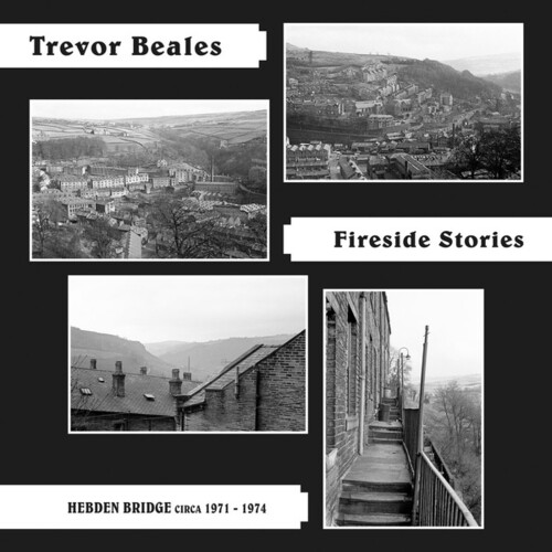 Trevor Beales - Fireside Stories: Hebden Bridge Circa 1971-1974