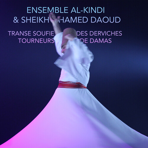 Ensemble Al-Kindi & Sheikh Hamed Daoud - Sufi Trance Of The Whirling Dervishes Of Damascus