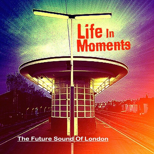 Future Sound Of London - Life In Moments (Uk)