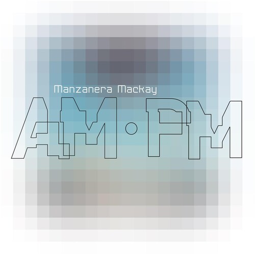 Manzanera Mackay Am Pm