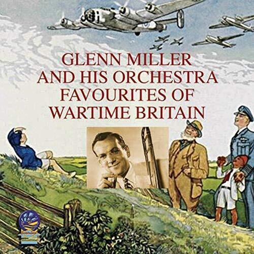 Glenn Miller - Favourites of Wartime Britain