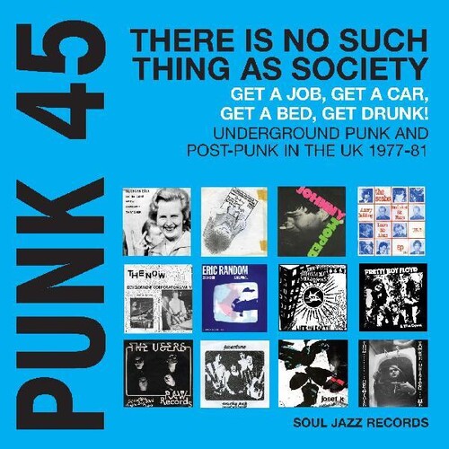 PUNK 45: There Is No Such Thing As Society  Get A Job, Get A Car, Get  Drunk! Underground Punk And Post-Punk in the UK 1977-81